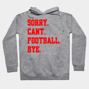 Sorry Cant Football Bye Hoodie